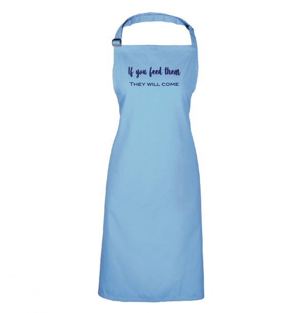 “If You Feed them, They will come” Funny quote Apron INCLUDING FREE DELIVERY